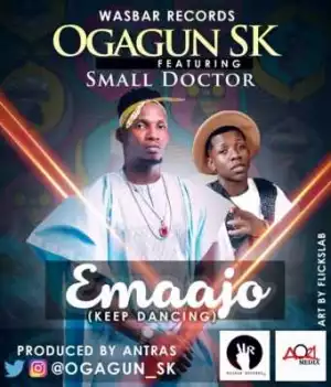Ogagun SK - Emaajo Ft. Small Doctor